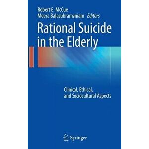 Rational Suicide in the Elderly. Clinical, Ethical, and Sociocultural Aspects, Hardback - *** imagine