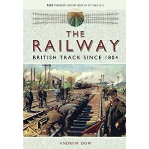 Railway - British Track Since 1804, Paperback - Andrew Dow imagine