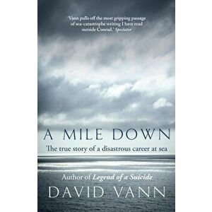 Mile Down. The True Story of a Disastrous Career at Sea, Paperback - David Vann imagine