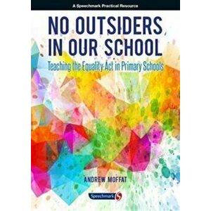 No Outsiders in Our School. Teaching the Equality Act in Primary Schools, Paperback - Andrew Moffat imagine