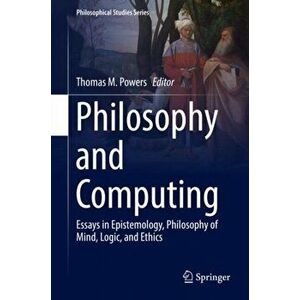 Philosophy and Computing. Essays in Epistemology, Philosophy of Mind, Logic, and Ethics, Hardback - *** imagine