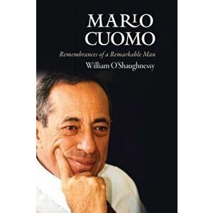 Mario Cuomo. Remembrances of a Remarkable Man, Hardback - William O'Shaughnessy imagine