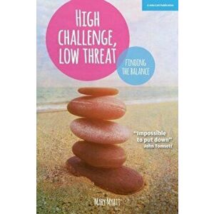 High Challenge, Low Threat. How the Best Leaders Find the Balance, Paperback - Mary Myatt imagine