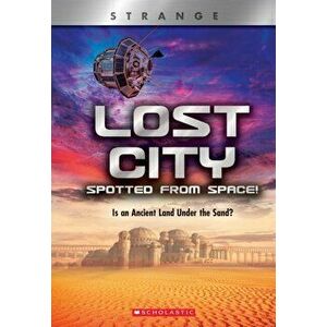 Lost City Spotted From Space! (X Books: Strange). Is an Ancient Land Under the Sand?, Paperback - Denise Ronaldo imagine