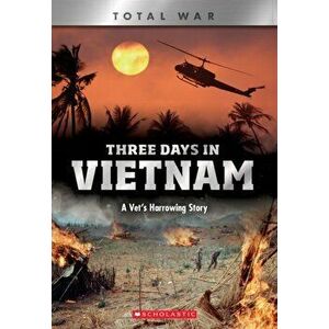 Three Days in Vietnam (X Books: Total War). A Vet's Harrowing Story, Paperback - John DiConsiglio imagine