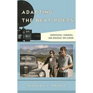 Adapting the Beat Poets. Burroughs, Ginsberg, and Kerouac on Screen, Hardback - Michael J. Prince imagine