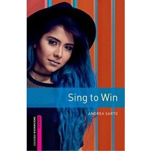 Oxford Bookworms Library: Starter: Sing to Win. Graded readers for secondary and adult learners, Paperback - Andrea Sarto imagine