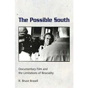 Possible South. Documentary Film and the Limitations of Biraciality, Paperback - R. Bruce Brasell imagine