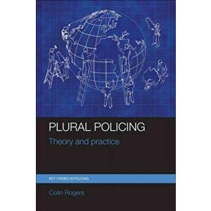 Plural Policing. Theory and Practice, Paperback - Colin Rogers imagine