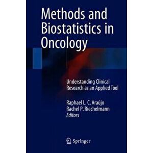 Methods and Biostatistics in Oncology. Understanding Clinical Research as an Applied Tool, Hardback - *** imagine