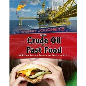 From Crude Oil to Fast Food. An energy journey through the world of heat, Paperback - Ian Graham imagine