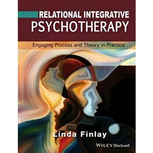 Relational Integrative Psychotherapy. Engaging Process and Theory in Practice, Paperback - Linda Finlay imagine