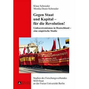Gegen Staat Und Kapital - Fuer Die Revolution!. Linksextremismus in Deutschland - Eine Empirische Studie, Hardback - Monika Deutz-Schroeder imagine
