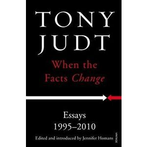 When the Facts Change. Essays 1995 - 2010, Paperback - Tony Judt imagine