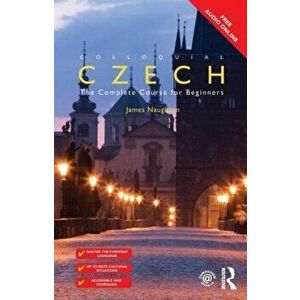 Colloquial Czech. The Complete Course for Beginners, Paperback - James Naughton imagine
