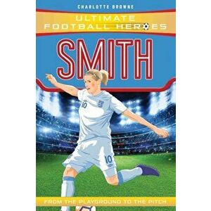 Smith (Ultimate Football Heroes), Paperback - Charlotte Browne imagine