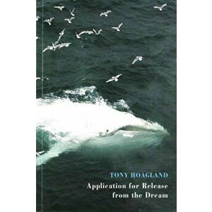 Application for Release from the Dream, Paperback - Tony Hoagland imagine