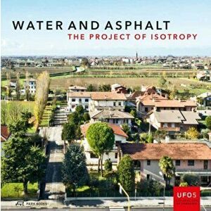 Water and Asphalt - The Project of Isotrophy in the Metropolitan Area of Venice, Paperback - Lorenzo Fabian imagine