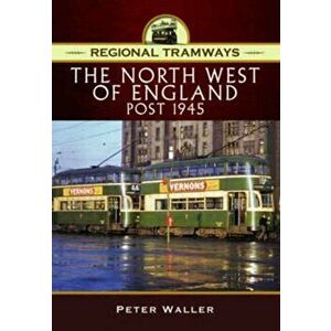 Regional Tramways - The North West of England, Post 1945, Hardback - Peter Waller imagine