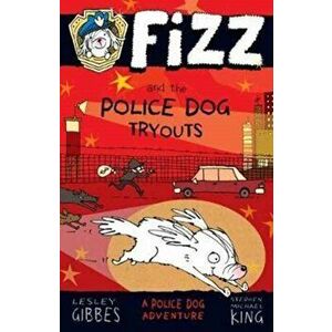 Fizz and the Police Dog Tryouts, Paperback - Lesley Gibbes imagine