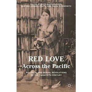Red Love Across the Pacific. Political and Sexual Revolutions of the Twentieth Century, Hardback - *** imagine