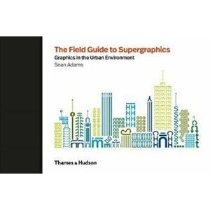 Field Guide to Supergraphics. Graphics in the Urban Environment, Hardback - Sean Adams imagine