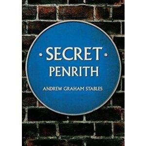 Secret Penrith, Paperback - Andrew Graham Stables imagine