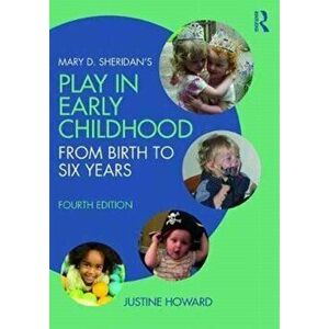 Mary D. Sheridan's Play in Early Childhood. From Birth to Six Years, Paperback - Justine Howard imagine