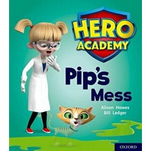 Hero Academy: Oxford Level 2, Red Book Band: Pip's Mess, Paperback - Alison Hawes imagine