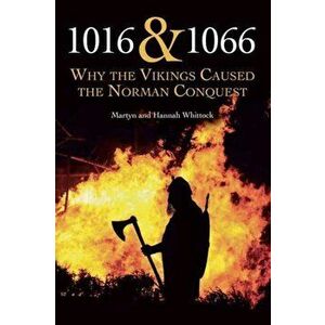 1016 and 1066. Why the Vikings Caused the Norman Conquest, Paperback - Hannah Whittock imagine