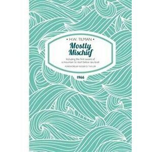 Mostly Mischief Paperback. Including the first ascent of a mountain to start below sea level, Paperback - H. W. Tilman imagine