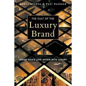 Cult of the Luxury Brand. Inside Asia's Love Affair with Luxury, Paperback - Radha Chadha imagine