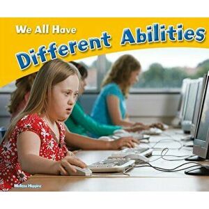 We All Have Different Abilities, Paperback - Melissa Higgins imagine