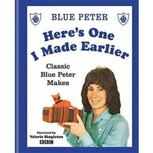 Here's One I Made Earlier. Classic Blue Peter Makes, Hardback - *** imagine