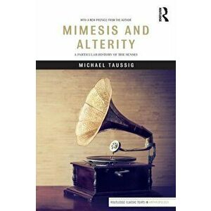 Mimesis and Alterity. A Particular History of the Senses, Paperback - Michael Taussig imagine