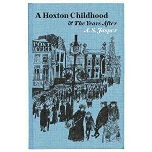 Hoxton Childhood & The Years After, Hardback - A.S. Jasper imagine