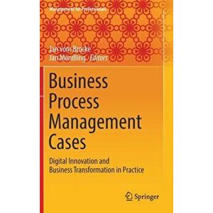 Business Process Management Cases. Digital Innovation and Business Transformation in Practice, Hardback - *** imagine