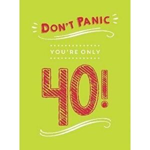 Don't Panic, You're Only 40!. Quips and Quotes on Getting Older, Hardback - *** imagine