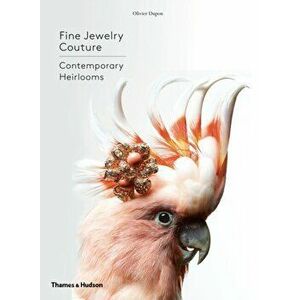 Fine Jewelry Couture. Contemporary Heirlooms, Hardback - Olivier Dupon imagine