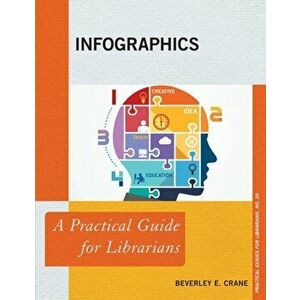 Infographics. A Practical Guide for Librarians, Paperback - Beverley E. Crane imagine
