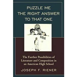 Puzzle Me the Right Answer to that One. The Further Possibilities of Literature and Composition in an American High School, Paperback - Joseph F. Rien imagine
