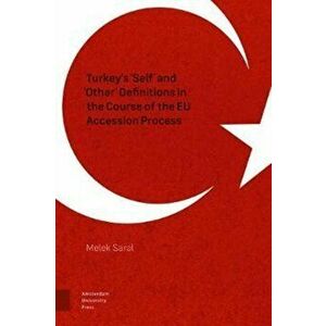 Turkey's 'Self' and 'Other' Definitions in the Course of the EU Accession Process, Hardback - Melek Saral imagine