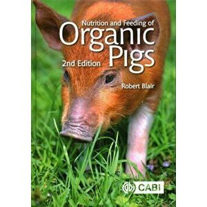 Nutrition and Feeding of Organic Pigs, Hardback - Robert Blair imagine