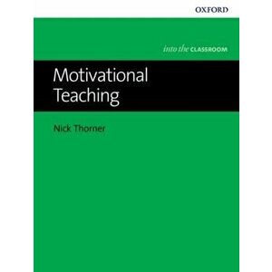 Motivational Teaching, Paperback - Nick Thorner imagine