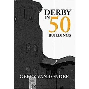 Derby in 50 Buildings, Paperback - Gerry Tonder imagine