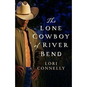 Lone Cowboy of River Bend, Paperback - Lori Connelly imagine
