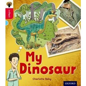 Oxford Reading Tree inFact: Oxford Level 4: My Dinosaur, Paperback - Charlotte Raby imagine