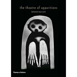 Theatre of Apparitions, Hardback - Roger Ballen imagine