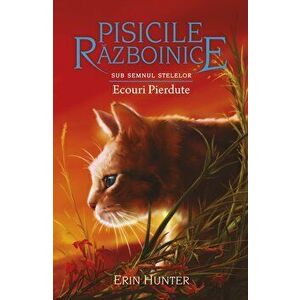 Pisicile Razboinice - Sub semnul stelelor - Ecouri pierdute - Cartea a XX-a - Erin Hunter imagine