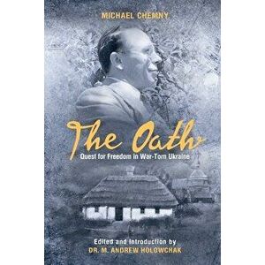The Oath: Quest For Freedom In War-Torn Ukraine, Paperback - Michael Chemny imagine
